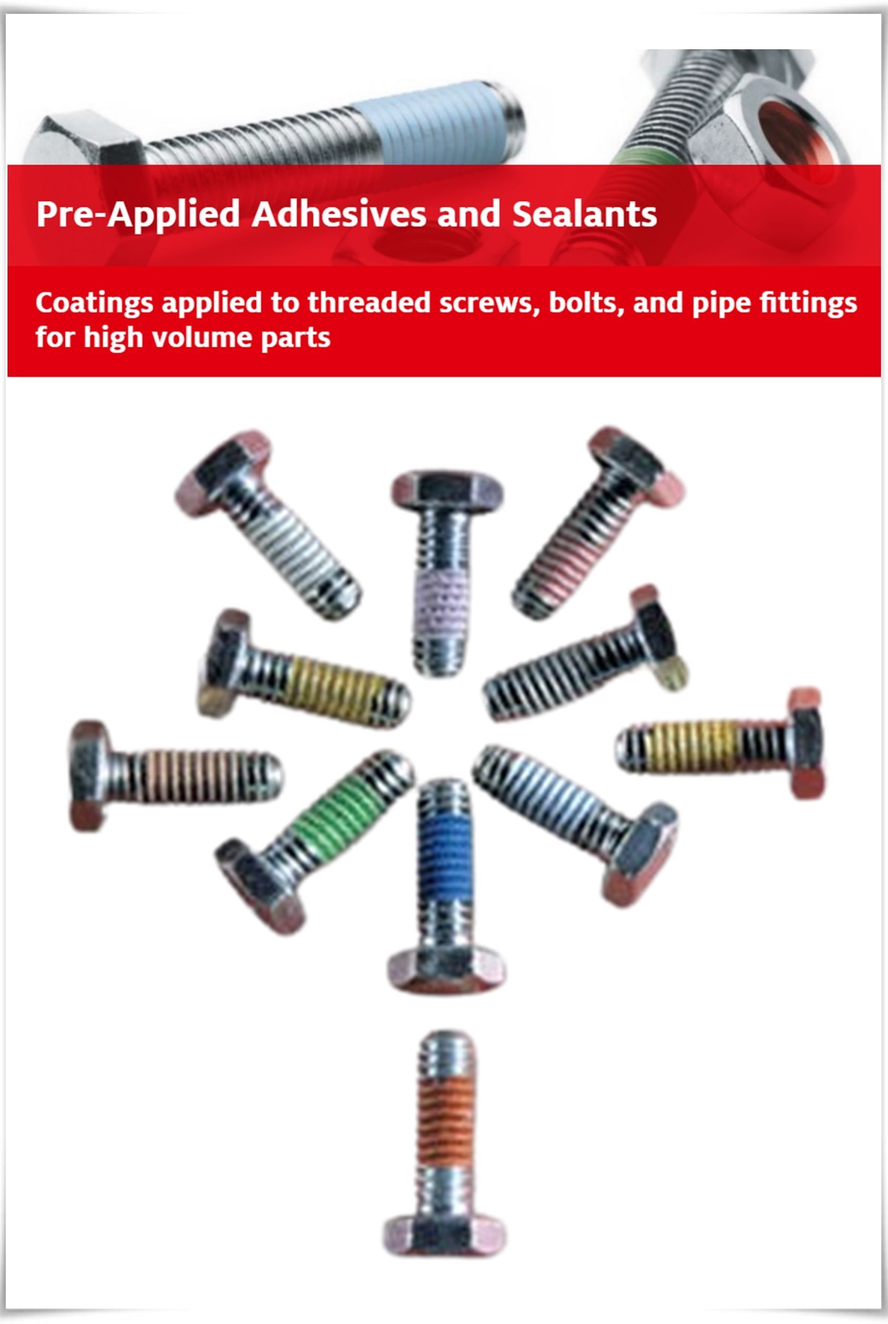 Loctite Pre-Applied Adhesives and Sealants Coatings applied to threaded screws, bolts, and pipe fittings for high volume parts